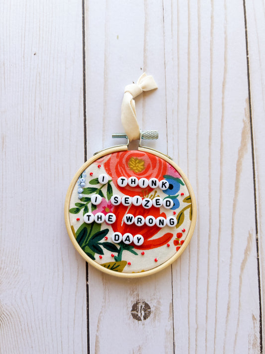 Seized the Wrong Day Hoop Ornament