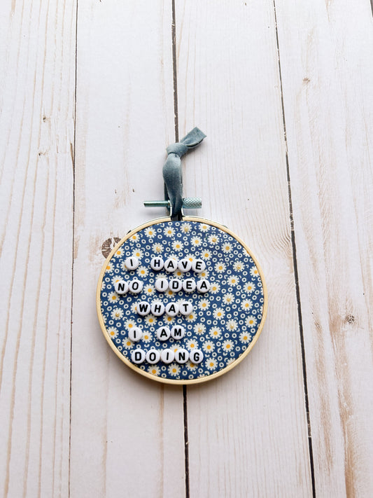 I Have No Idea What I Am Doing Hoop Ornament